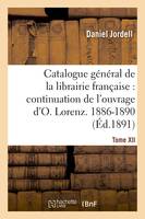 Catalogue général de la librairie française. Période 1886-1890 - Tome 12, continuation de l'ouvrage d'Otto Lorenz