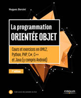 La programmation orientée objet -, Cours et exercices en UML2, Python, PHP, C#,C++ et Java (y compris Android)