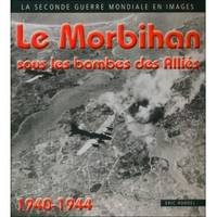 La Seconde guerre mondiale en images, Le Morbihan sous les bombes alliés 1940-1944