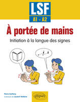 À portée de mains. Initiation à la langue des signes. LSF - A1-A2