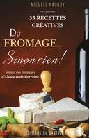 Du fromage sinon rien !, 35 recettes créatives
