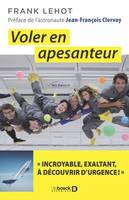 Voler en apesanteur, Incroyable, exaltant, à découvrir d'urgence !