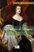 Catherine de Bragance, Infante du Portugal et Reine d'Angleterre