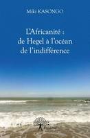 L'Africanité : de Hegel à l'océan de l'indifférence