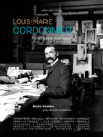 Louis-Marie Cordonnier, L'infatigable bâtisseur