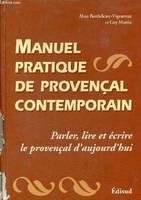 Manuel pratique de provençal contemporain - Parler,lire et écrire le provençal d'aujourd'hui.