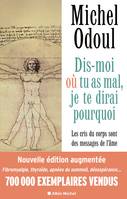 Dis-moi où tu as mal, je te dirai pourquoi, Les cris du corps sont des messages de l'âme. Eléments de psycho-énergétique