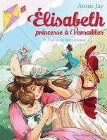Une lettre mystérieuse, Elisabeth, princesse à Versailles - tome 9