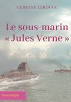 Le sous-marin « Jules Verne », Un roman d'aventures de Gustave Lerouge