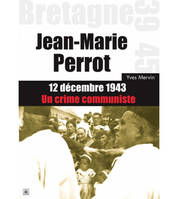 Jean-Marie Perrot, 12 décembre 1943 - Un crime communiste