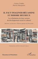 Il faut imaginer Bécassine et Isidore heureux, Les tribulations de deux acteurs du développement social et culturel. Bécherel, cité du livre, Chartres quartier de Picassiette