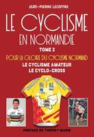 Le cyclisme en Normandie - Tome 2, Pour la gloire du cyclisme normand