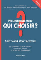 Présidentielles 2007 : qui choisir?, qui choisir ?