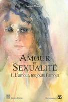 AMOUR ET SEXUALITE - 1. L'AMOUR, TOUJOURS L'AMOUR, Volume 1, L'amour, toujours l'amour, Volume 1, L'amour, toujours l'amour