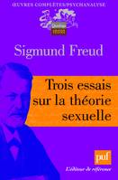 Oeuvres complètes / Sigmund Freud, trois essais sur la theorie sexuelle