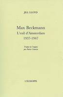 Max Beckmann.L'Exil d'Amsterdam,1937-1947, l'exil d'Amsterdam, 1937-1947