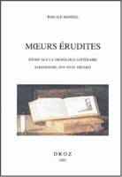 Moeurs érudites : étude sur la micrologie littéraire (Allemagne, XVIe-XVIIIe siècles)