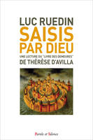 Saisis par Dieu, Une lecture du ¿livre des demeures¿ de Thérèse d'Avila