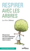 Respirer avec les arbres, 40 exercices de coach-respiration pour se ressourcer dans la nature