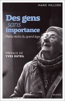 Témoignages et biographies Des gens sans importance. Petits récits du grand âge