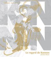 Le Regard de Kannon., [exposition, Conches, Musée d'ethnographie de Genève, du 29 janvier au 20 juin 2010]