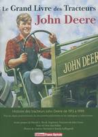 Le grand livre des tracteurs John Deere, une histoire des tracteurs John Deere modèle par modèle de 1913 à 1999...