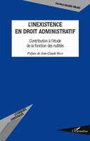 L'inexistence en droit administratif, Contribution à l'étude de la fonction des nullités