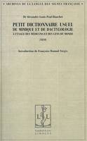 Petit dictionnaire usuel de mimique et de dactylologie - à l'usage des médecins et des gens du monde, à l'usage des médecins et des gens du monde