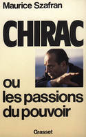 Chirac ou la passion du pouvoir