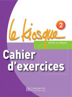 Le kiosque niveau 2, Le Kiosque 2 - Cahier d'exercices