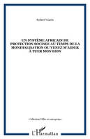 Un système africain de protection sociale au temps de la mondialisation ou venez m'aider à tuer mon lion