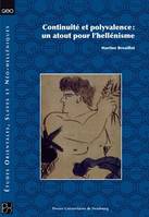 Continuité et polyvalence : un atout pour l'hellénisme, un atout pour l'hellénisme