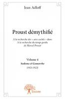 4, Proust démythifié, Volume 4, À la recherche des « sens cachés » dans À la recherche du temps perdu de Marcel Proust, Sodome et Gomorrhe (1921-1922)