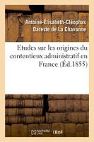 Etudes sur les origines du contentieux administratif en France