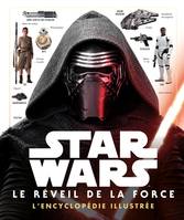 STAR WARS - L'encyclopédie illustrée - Le Reveil de la Force, Episode VIII