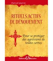 Rituels actifs de dénouement pour se protéger des agressions de toutes sortes