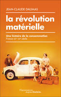 La révolution matérielle, Une histoire de la consommation (France, XIXe-XXIe siècle)