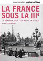 La France sous la IIIe , La République à l'épreuve, 1870-1914