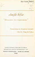 Ebughi bifia : démonter les expressions, Énonciation et situations sociales chez les Fang du Gabon