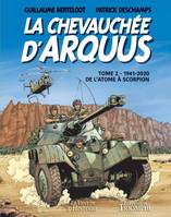 2, La chevauchée d'Arquus, Tome 2. 1941-2020, de l'atome à scorpion