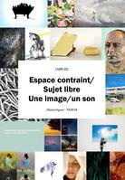 Espace contraint/sujet libre - Une image/un son, Une image/un son