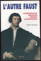 L'autre Faust - l'homosexualité masculine pendant la Renaissance, l'homosexualité masculine pendant la Renaissance