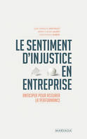 Le sentiment d'injustice en entreprise, Anticiper pour assurer la performance