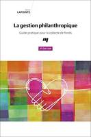 La gestion philanthropique, 2e édition, Guide pratique pour la collecte de fonds