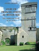 Vivre en Franche-Comté au Moyen âge, Les cadres de la vie, xie-xve siècle