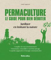 Permaculture Le guide pour bien débuter, Jardiner en imitant la nature