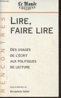 Lire, faire lire- Des usages de l'écrit aux politiques de lecture, des usages de l'écrit aux politiques de lecture