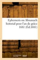 Ephemeris ou Almanach historial pour l'an de grâce 1681