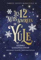 Les 12 Nuits Sacrées de Yule - Célébrez le solstice d'hiver - Croyances, Divinités, Traditions et Rituels