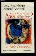 À Bible ouverte., 3, A Bible ouverte tome 3 : Moi le gardien de mon frère